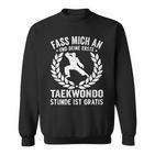 Fass Mich An Und Dein Erste Taekwondo Stunde Ist Kostenlose Sweatshirt