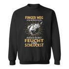 Finger Wegon Meiner Rute Ausser Du Bist Feucht Schluckst Sweatshirt