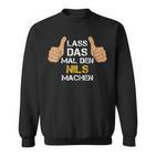 First Name Nils Lass Das Mal Den Nils Machen S Sweatshirt