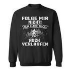 Folge Mir Nicht Wanden Folge Mir Nicht Wander Sweatshirt