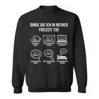 Freak Dinge Die Ich In Meiner Freizeit Tue Dinge Die Ich S Sweatshirt