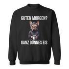 French Bulldog Guten Morgen Ganz Thin Ice Cream Sweatshirt