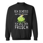 Frosch Motiv Sweatshirt: Scheiß Auf Prinz, Ich Will Den Frosch Witziges Tee