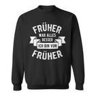 Früher War Alles Besser Ich Bin Von Früher Opa Oma Pensioner Sweatshirt