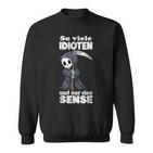 Spruch Soiele Idioten Und Nur Eine Sense S Sweatshirt