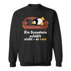 Sysadmin Doesn't Sleep He Root Nerds Penguin Sweatshirt
