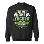 Gamer Ein Tag Ohne Zocken Warum Saying Black Sweatshirt