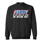 Gaming Du Bist Nicht Du Wenn Du Offline Bist Gamer Sweatshirt