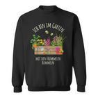 Gärtnerin Gärtner Ich Bin Im Garten Mit Den Hummeln Bummeln Sweatshirt