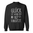 Glück Wenn Alt Einsetz Sweatshirt