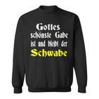 Gottes Schönste Gabe Ist Und Bleibt Der Schwaben Gottes Schönste Sweatshirt