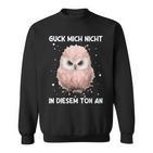 Guck Mich Nicht In Diesem Ton An Annervt Vogel Sweatshirt