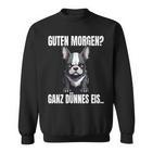 Guten Morgen Ganz Dünnes Eis French Bulldog Dog Sweatshirt