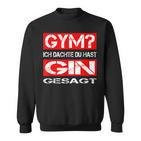 Gym Ich Denkdu Hast Gin Gesagt Fitness S Sweatshirt
