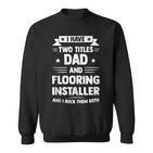 Herren Bodenbelag-Installateur Für Papa Und Bodenbelag Sweatshirt