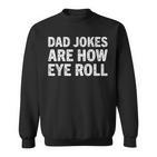 Herren Dad Jokes Are How Eye Roll Lustiges Geschenk Für Papa Witz Witz Papa Sweatshirt