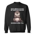 Heute Möchte Ich Etwas Mit Menschen Machen Otter Lustig Sweatshirt