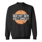 Holzfäller Sweatshirt Der mit dem Holz spricht, Schwarz, Lustiges Design