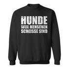 Hundeweil Menschen Scheisse Sind Sweatshirt