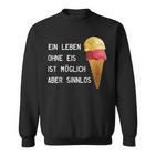 Ice Cream Leben Ohne Eisist Sinnlos D010-0887A Sweatshirt