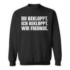 Ich Bekloppt Du Bekloppt Wir Freunde Sweatshirt