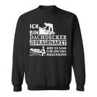 Ich Bin Dachdecker Und Kein Frauenarzt Handwerker Dachdecker Sweatshirt