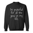Ich Bin Dankbar Für All Das Gute In Meinem Leben Sweatshirt