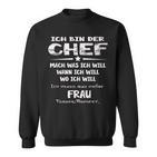 Ich Bin Der Chef Mach Was Ich Will Muss Meine Frau Fragen S Sweatshirt