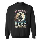 Ich Bin Eine Hexe Ich Darf Das Lustiges Hexen Ich Sweatshirt