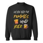 Ich Bin Hier Für Pommes Und Bier Frimes Lover Sweatshirt