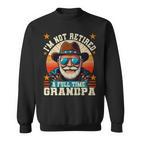 Ich Bin Nicht Im Ruhestand Ich Bin Einollzeit-Opa Lustiger Papa Im Ruhestand Sweatshirt