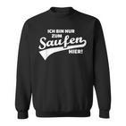 Ich Bin Nur Zum Saufen Hier Sweatshirt