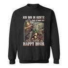 Ich Bin In Rente Jede Stunde Ist Happy Hour Sweatshirt