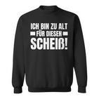 Ich Bin Zu Alt Für Diesen Scheiß Sweatshirt