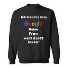 Ich Brauche Keine Suchmaschine Meine Frau Weiß Alles Besser I Don't Sweatshirt