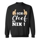 Ich Chef Du Nix Sweatshirt, Lustiges Statement Sweatshirt für Chefs – Schwarz
