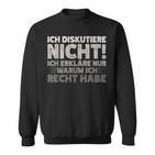 Ich Diskutiere Nicht Ich Erkläre Nur Warum Ich Rcht Habe Sweatshirt