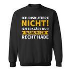 Ich Diskutiere Nicht, Ich Erkläre Nur Warum Ich Recht Habe Schwarzes Sweatshirt