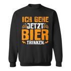 Ich Gehe Jetzt Bier Trink Sweatshirt