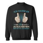 Ich Hasse Es Mit 70 So Gut Aussehen Was Soll Ich Machen Sweatshirt