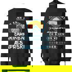 Ich Kann Nicht Skifahren Ich Bin Wegen Apres Ski Hier Sweatshirt