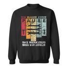 Ich Mache Keine Pause Das Werkzeug Muss Sich Erholen Ich Mach Sweatshirt