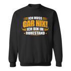 Ich Muss Gar Nix Ich Bin Im Ruhestand Rente Rentner Sweatshirt