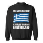 Ich Muss Gar Nix Ich Muss Nur Nach Greece Sweatshirt