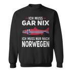 Ich Muss Gar Nix Ich Muss Nur Nach Norwegian Scandinavia Sweatshirt