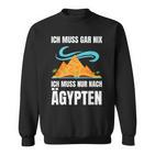 Ich Muss Nur Nach Egypt Ich Muss Nur Nach Egypt Sweatshirt