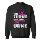 Ich Turne Bis Zur Urne Turnen Sweatshirt