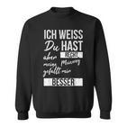 Ich Weiß Du Hast Recht Aber Meine Meinung Gefällmir Besser Ich Weiß Du Hast Sweatshirt