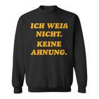 Ich Weiß Nicht Keine Ahnungung I Don't Know No Idea Sweatshirt