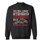 Ich Will Lieber Steht Sterben Als Kniend Leben Sweatshirt